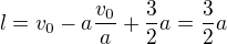 $l=v_0-a\frac{v_0}{a}+\frac32a=\frac32 a$