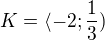 kopírovat do textarea $K = \langle-2;\frac{1}{3})$