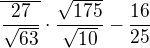 $\overline{\frac{27}{\sqrt{63}}} \cdot \frac{\sqrt{175}}{\sqrt{10}}-\frac{16}{25} $