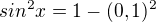 $sin^2x=1-(0,1)^2$
