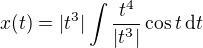 $x(t)=|t^3|\int \frac{t^4}{|t^3|}\cos{t}\,\mathrm{d}t$