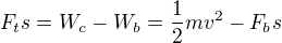 $F_ts=W_c-W_b=\frac12mv^2-F_bs$