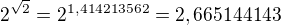$2^{\sqrt 2}=2^{1,414213562}=2,665144143$