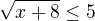 $\sqrt{x+8}\le 5$