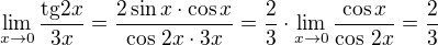 $\lim_{x\to 0}{\frac{\mathrm{tg}{2x}}{3x}}=\frac{2\sin x\cdot\cos x}{\cos\,2x\cdot 3x}=\frac 23\cdot\lim_{x\to 0}\frac{\cos x}{\cos\,2x}=\frac 23$