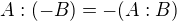 $A:(-B)=-(A:B)$