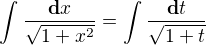 $\int_{}^{}\frac{\textbf{d}x{}}{\sqrt{1+x^{2}{}}}=\int_{}^{}\frac{\textbf{d}t}{\sqrt{1+t}}$