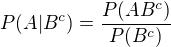 $P(A|B^c) = \frac{P(AB^c)}{P(B^c)}$