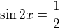 $\sin 2x = \frac12$