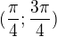 $(\frac{\pi }{4};\frac{3\pi }{4})$