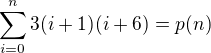 $\sum\limits_{i=0}^n 3(i+1)(i+6)=p(n)$