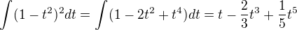 $\int_{}^{}(1-t^2)^{2}dt=\int_{}^{}(1-2t^2+t^4)dt=t-\frac{2}{3}t^3+\frac{1}{5}t^5$