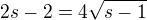 $2s-2=4\sqrt{s-1}$