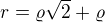 $r=\varrho \sqrt{2}+\varrho $