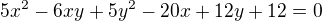 $5x^2 - 6xy + 5y^2 - 20x +12y + 12 = 0$