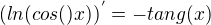 $(ln(cos()x))^{'}=-tang(x)$