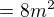 $=8m^{2}$