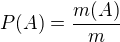 $P(A)=\frac{m(A)}{m}$