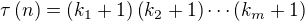 $\tau\(n\)=\(k_1+1\)\(k_2+1\)\cdots \(k_m+1\)$