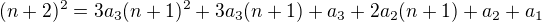 $(n+2)^2=3a_3(n+1)^2+3a_3(n+1)+a_3+2a_2(n+1)+a_2+a_1$