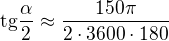 kopírovat do textarea $\text{tg}\frac{\alpha}{2} \approx \frac{150\pi }{2\cdot 3600\cdot 180}$
