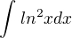 $\int_{}^{}ln^2x dx$