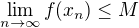 $\lim_{n \to \infty} f(x_n) \le M$