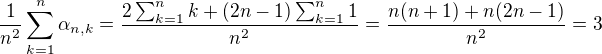 $\frac{1}{n^2}\sum_{k=1}^n\alpha_{n,k} = \frac{2\sum_{k=1}^nk+(2n-1)\sum_{k=1}^n1}{n^2} = \frac{n(n+1)+n(2n-1)}{n^2}=3$