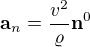 $\textbf{a}_n = \frac{v^2}{\varrho}\textbf{n}^0$
