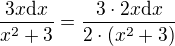 $\frac{3x\mathrm{d}x}{x^{2}+3}=\frac{3\cdot2x\mathrm{d}x}{2\cdot(x^{2}+3)}$
