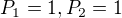 $P_{1}=1, P_{2}=1$