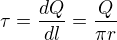 $\tau=\frac{dQ}{dl}=\frac Q{\pi r}$