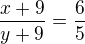 $\frac{x+9}{y+9}=\frac65$