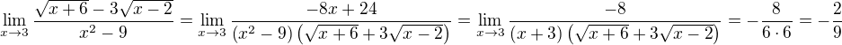 $\lim_{x\rightarrow3}\frac{\sqrt{x+6}-3\sqrt{x-2}}{x^2-9}=\lim_{x\to 3}{\frac{-8x+24}{\left(x^2-9\right)\left(\sqrt{x+6}+3\sqrt{x-2}\right)}}=\lim_{x\to 3}{\frac{-8}{\left(x+3\right)\left(\sqrt{x+6}+3\sqrt{x-2}\right)}}=-\frac{8}{6\cdot 6}=-\frac{2}{9}$