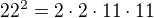 $22^2=2\cdot 2 \cdot 11\cdot 11$