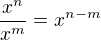 $\frac{x^n}{x^m}=x^{n-m}$