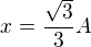 $x=\frac{\sqrt3}3A$