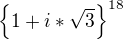 $\{1+i*\sqrt{3}\}^{18}$