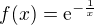 $f(x) = \mathrm{e}^{-\frac{1}{x}}$