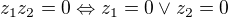 $z_{1}z_{2}=0\Leftrightarrow z_{1}=0\vee z_{2}=0$