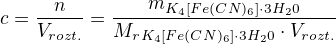 $c=\frac{n}{V_{rozt.}}=\frac{m_{K_{4}[Fe(CN)_{6}]\cdot 3H_{2}0}}{M_r_{K_{4}[Fe(CN)_{6}]\cdot 3H_{2}0}\cdot V_{rozt.}}$