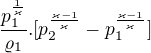 $\frac{p_{1}^\frac{1}{\varkappa }}{\varrho _{1}}.[p_{2}^\frac{\varkappa -1}{\varkappa }-p_{1}^\frac{\varkappa -1}{\varkappa }]$