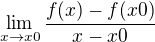 $\lim_{x\to x0}\frac{f(x)-f(x0)}{x-x0}$