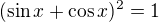 $(\sin x+\cos x)^2=1$
