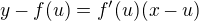 $y-f(u) = f'(u)(x-u)$