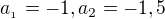 $a_{_1}=-1,a_{2}=-1,5$