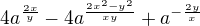 $4a^{\frac{2x}{y}}-4a^{\frac{2x^2-y^2}{xy}}+a^{-\frac{2y}{x}}$