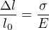 $\frac{\Delta l}{l_0}=\frac{\sigma}E$