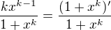 kopírovat do textarea $\frac{kx^{k-1}}{1+x^k}=\frac{(1+x^k)'}{1+x^k}$