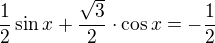 $\frac12\sin x+\frac{\sqrt3}2 \cdot \cos x =-\frac{1}2$